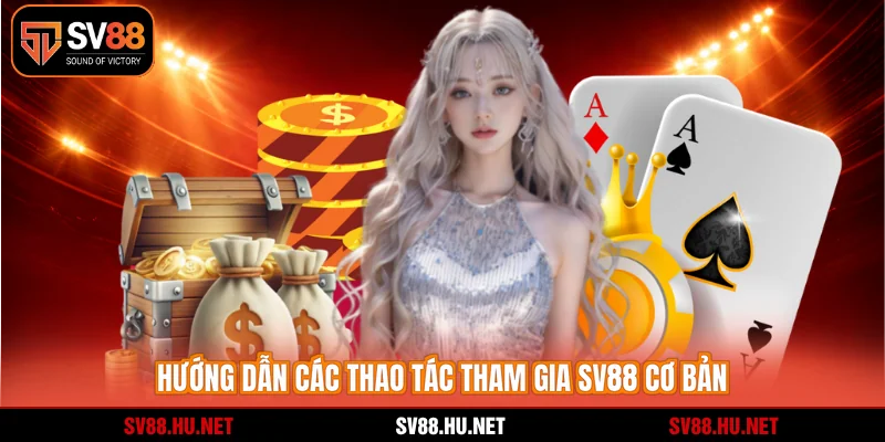 Hướng dẫn các thao tác tham gia SV88 cơ bản